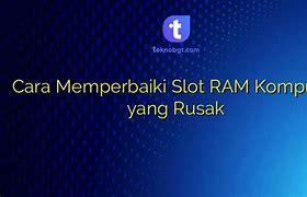 Mengatasi Slot Ram Yang Rusak